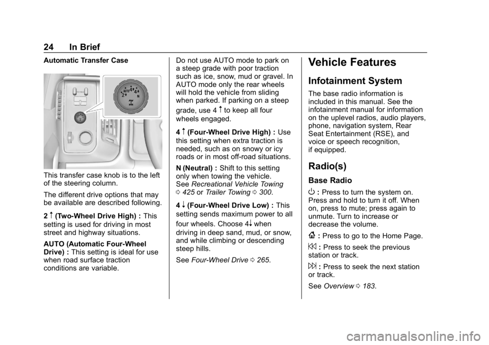 CHEVROLET SILVERADO 2018 Owners Guide Chevrolet Silverado Owner Manual (GMNA-Localizing-U.S./Canada/Mexico-
11349200) - 2018 - CRC - 2/27/18
24 In Brief
Automatic Transfer Case
This transfer case knob is to the left
of the steering column
