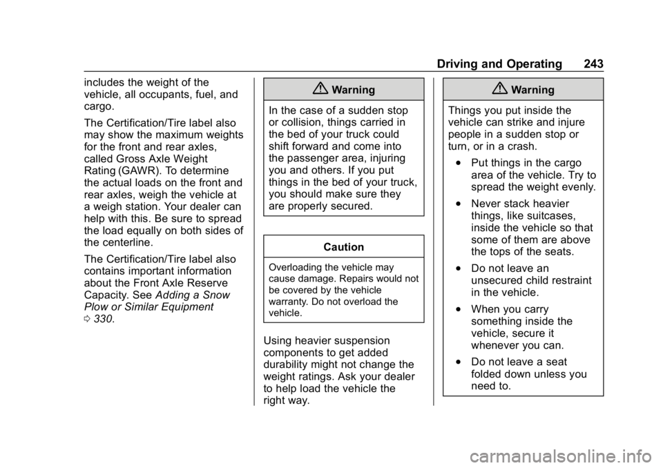CHEVROLET SILVERADO 2018 Owners Manual Chevrolet Silverado Owner Manual (GMNA-Localizing-U.S./Canada/Mexico-
11349200) - 2018 - CRC - 2/27/18
Driving and Operating 243
includes the weight of the
vehicle, all occupants, fuel, and
cargo.
The CHEVROLET SILVERADO 2018 Owners Manual Chevrolet Silverado Owner Manual (GMNA-Localizing-U.S./Canada/Mexico-
11349200) - 2018 - CRC - 2/27/18
Driving and Operating 243
includes the weight of the
vehicle, all occupants, fuel, and
cargo.
The
