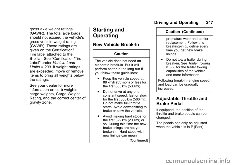 CHEVROLET SILVERADO 2018 Owners Manual Chevrolet Silverado Owner Manual (GMNA-Localizing-U.S./Canada/Mexico-
11349200) - 2018 - CRC - 2/27/18
Driving and Operating 247
gross axle weight ratings
(GAWR). The total axle loads
should not excee CHEVROLET SILVERADO 2018 Owners Manual Chevrolet Silverado Owner Manual (GMNA-Localizing-U.S./Canada/Mexico-
11349200) - 2018 - CRC - 2/27/18
Driving and Operating 247
gross axle weight ratings
(GAWR). The total axle loads
should not excee