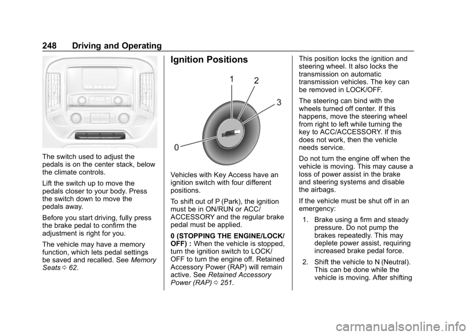 CHEVROLET SILVERADO 2018 Owners Manual Chevrolet Silverado Owner Manual (GMNA-Localizing-U.S./Canada/Mexico-
11349200) - 2018 - CRC - 2/27/18
248 Driving and Operating
The switch used to adjust the
pedals is on the center stack, below
the CHEVROLET SILVERADO 2018 Owners Manual Chevrolet Silverado Owner Manual (GMNA-Localizing-U.S./Canada/Mexico-
11349200) - 2018 - CRC - 2/27/18
248 Driving and Operating
The switch used to adjust the
pedals is on the center stack, below
the