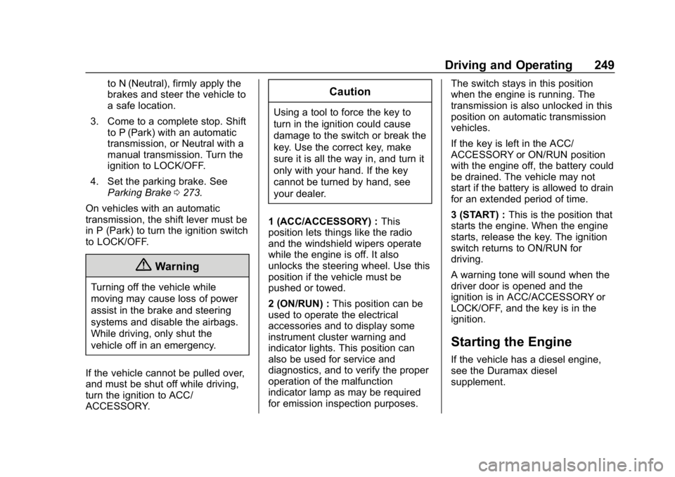 CHEVROLET SILVERADO 2018 Owners Manual Chevrolet Silverado Owner Manual (GMNA-Localizing-U.S./Canada/Mexico-
11349200) - 2018 - CRC - 2/27/18
Driving and Operating 249
to N (Neutral), firmly apply the
brakes and steer the vehicle to
a safe CHEVROLET SILVERADO 2018 Owners Manual Chevrolet Silverado Owner Manual (GMNA-Localizing-U.S./Canada/Mexico-
11349200) - 2018 - CRC - 2/27/18
Driving and Operating 249
to N (Neutral), firmly apply the
brakes and steer the vehicle to
a safe