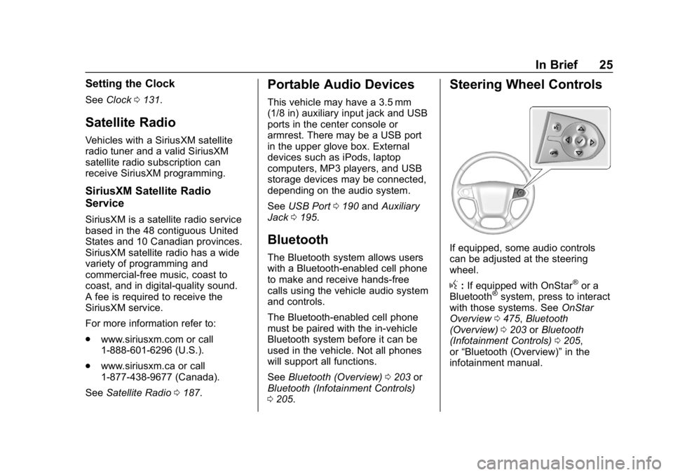 CHEVROLET SILVERADO 2018 Owners Guide Chevrolet Silverado Owner Manual (GMNA-Localizing-U.S./Canada/Mexico-
11349200) - 2018 - CRC - 2/27/18
In Brief 25
Setting the Clock
SeeClock 0131.
Satellite Radio
Vehicles with a SiriusXM satellite
r