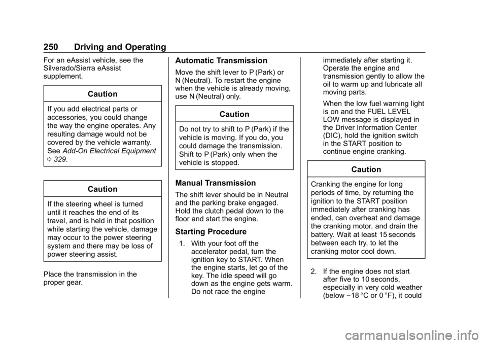 CHEVROLET SILVERADO 2018 Owners Manual Chevrolet Silverado Owner Manual (GMNA-Localizing-U.S./Canada/Mexico-
11349200) - 2018 - CRC - 2/27/18
250 Driving and Operating
For an eAssist vehicle, see the
Silverado/Sierra eAssist
supplement.
Ca CHEVROLET SILVERADO 2018 Owners Manual Chevrolet Silverado Owner Manual (GMNA-Localizing-U.S./Canada/Mexico-
11349200) - 2018 - CRC - 2/27/18
250 Driving and Operating
For an eAssist vehicle, see the
Silverado/Sierra eAssist
supplement.
Ca
