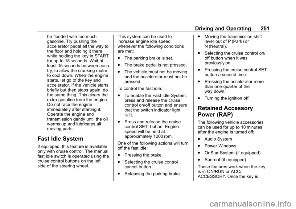CHEVROLET SILVERADO 2018 Owners Manual Chevrolet Silverado Owner Manual (GMNA-Localizing-U.S./Canada/Mexico-
11349200) - 2018 - CRC - 2/27/18
Driving and Operating 251
be flooded with too much
gasoline. Try pushing the
accelerator pedal al CHEVROLET SILVERADO 2018 Owners Manual Chevrolet Silverado Owner Manual (GMNA-Localizing-U.S./Canada/Mexico-
11349200) - 2018 - CRC - 2/27/18
Driving and Operating 251
be flooded with too much
gasoline. Try pushing the
accelerator pedal al