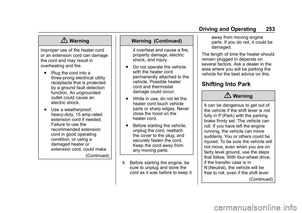 CHEVROLET SILVERADO 2018 Owners Manual Chevrolet Silverado Owner Manual (GMNA-Localizing-U.S./Canada/Mexico-
11349200) - 2018 - CRC - 2/27/18
Driving and Operating 253
{Warning
Improper use of the heater cord
or an extension cord can damag CHEVROLET SILVERADO 2018 Owners Manual Chevrolet Silverado Owner Manual (GMNA-Localizing-U.S./Canada/Mexico-
11349200) - 2018 - CRC - 2/27/18
Driving and Operating 253
{Warning
Improper use of the heater cord
or an extension cord can damag