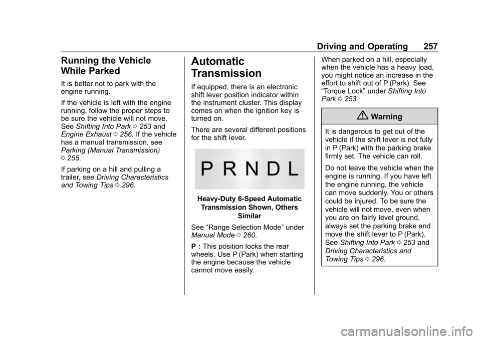 CHEVROLET SILVERADO 2018 Owners Manual Chevrolet Silverado Owner Manual (GMNA-Localizing-U.S./Canada/Mexico-
11349200) - 2018 - CRC - 2/27/18
Driving and Operating 257
Running the Vehicle
While Parked
It is better not to park with the
engi CHEVROLET SILVERADO 2018 Owners Manual Chevrolet Silverado Owner Manual (GMNA-Localizing-U.S./Canada/Mexico-
11349200) - 2018 - CRC - 2/27/18
Driving and Operating 257
Running the Vehicle
While Parked
It is better not to park with the
engi