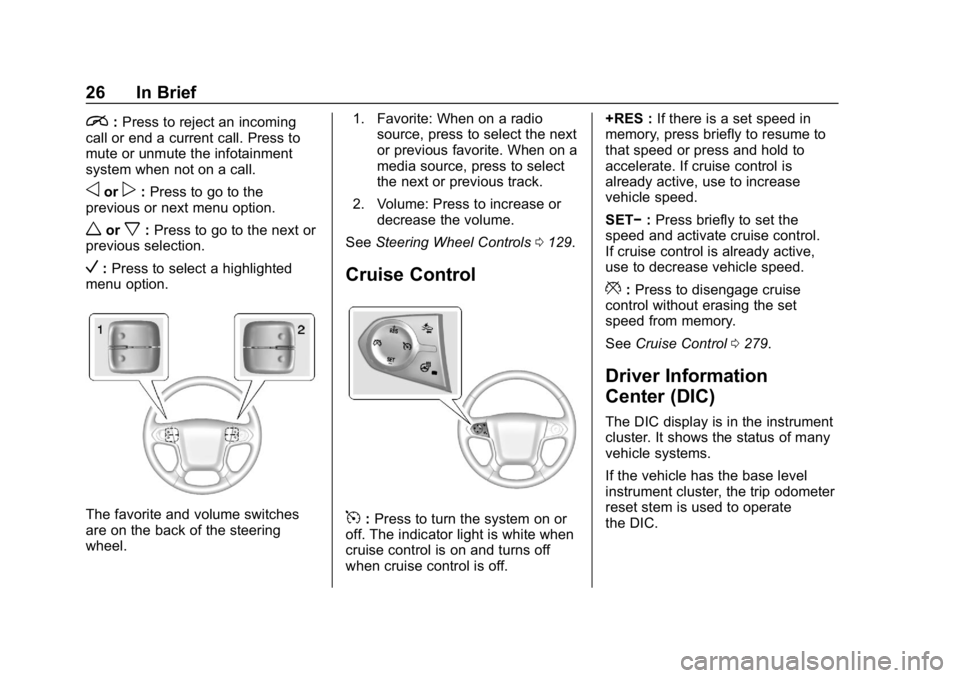 CHEVROLET SILVERADO 2018 Owners Guide Chevrolet Silverado Owner Manual (GMNA-Localizing-U.S./Canada/Mexico-
11349200) - 2018 - CRC - 2/27/18
26 In Brief
i:Press to reject an incoming
call or end a current call. Press to
mute or unmute the CHEVROLET SILVERADO 2018 Owners Guide Chevrolet Silverado Owner Manual (GMNA-Localizing-U.S./Canada/Mexico-
11349200) - 2018 - CRC - 2/27/18
26 In Brief
i:Press to reject an incoming
call or end a current call. Press to
mute or unmute the