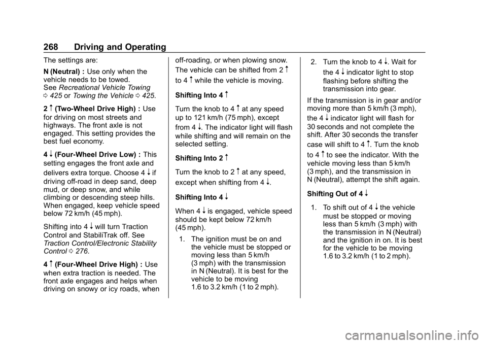 CHEVROLET SILVERADO 2018 Owners Manual Chevrolet Silverado Owner Manual (GMNA-Localizing-U.S./Canada/Mexico-
11349200) - 2018 - CRC - 2/27/18
268 Driving and Operating
The settings are:
N (Neutral) :Use only when the
vehicle needs to be to CHEVROLET SILVERADO 2018 Owners Manual Chevrolet Silverado Owner Manual (GMNA-Localizing-U.S./Canada/Mexico-
11349200) - 2018 - CRC - 2/27/18
268 Driving and Operating
The settings are:
N (Neutral) :Use only when the
vehicle needs to be to