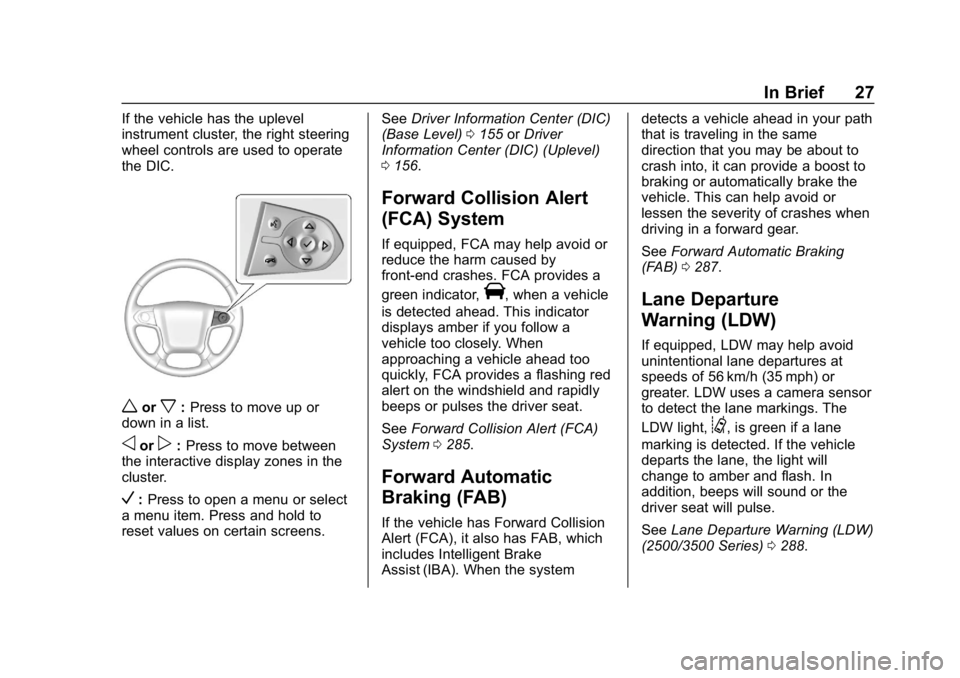 CHEVROLET SILVERADO 2018 Owners Guide Chevrolet Silverado Owner Manual (GMNA-Localizing-U.S./Canada/Mexico-
11349200) - 2018 - CRC - 2/27/18
In Brief 27
If the vehicle has the uplevel
instrument cluster, the right steering
wheel controls CHEVROLET SILVERADO 2018 Owners Guide Chevrolet Silverado Owner Manual (GMNA-Localizing-U.S./Canada/Mexico-
11349200) - 2018 - CRC - 2/27/18
In Brief 27
If the vehicle has the uplevel
instrument cluster, the right steering
wheel controls
