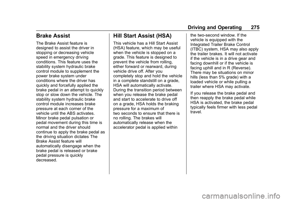 CHEVROLET SILVERADO 2018 Owners Manual Chevrolet Silverado Owner Manual (GMNA-Localizing-U.S./Canada/Mexico-
11349200) - 2018 - CRC - 2/27/18
Driving and Operating 275
Brake Assist
The Brake Assist feature is
designed to assist the driver CHEVROLET SILVERADO 2018 Owners Manual Chevrolet Silverado Owner Manual (GMNA-Localizing-U.S./Canada/Mexico-
11349200) - 2018 - CRC - 2/27/18
Driving and Operating 275
Brake Assist
The Brake Assist feature is
designed to assist the driver