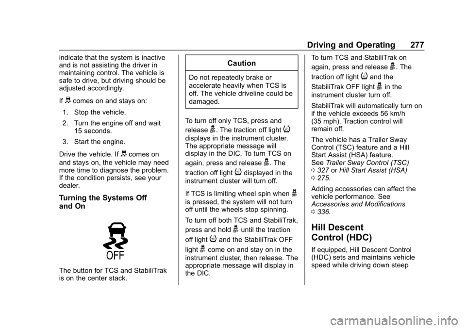CHEVROLET SILVERADO 2018 Owners Manual Chevrolet Silverado Owner Manual (GMNA-Localizing-U.S./Canada/Mexico-
11349200) - 2018 - CRC - 2/27/18
Driving and Operating 277
indicate that the system is inactive
and is not assisting the driver in CHEVROLET SILVERADO 2018 Owners Manual Chevrolet Silverado Owner Manual (GMNA-Localizing-U.S./Canada/Mexico-
11349200) - 2018 - CRC - 2/27/18
Driving and Operating 277
indicate that the system is inactive
and is not assisting the driver in