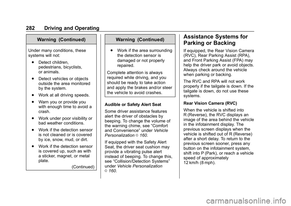 CHEVROLET SILVERADO 2018 Owners Manual Chevrolet Silverado Owner Manual (GMNA-Localizing-U.S./Canada/Mexico-
11349200) - 2018 - CRC - 2/27/18
282 Driving and Operating
Warning (Continued)
Under many conditions, these
systems will not:. Det CHEVROLET SILVERADO 2018 Owners Manual Chevrolet Silverado Owner Manual (GMNA-Localizing-U.S./Canada/Mexico-
11349200) - 2018 - CRC - 2/27/18
282 Driving and Operating
Warning (Continued)
Under many conditions, these
systems will not:. Det