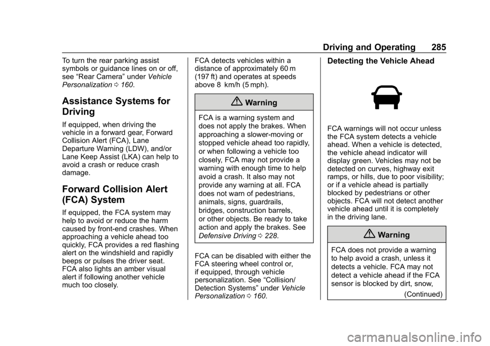 CHEVROLET SILVERADO 2018 Owners Manual Chevrolet Silverado Owner Manual (GMNA-Localizing-U.S./Canada/Mexico-
11349200) - 2018 - CRC - 2/27/18
Driving and Operating 285
To turn the rear parking assist
symbols or guidance lines on or off,
se CHEVROLET SILVERADO 2018 Owners Manual Chevrolet Silverado Owner Manual (GMNA-Localizing-U.S./Canada/Mexico-
11349200) - 2018 - CRC - 2/27/18
Driving and Operating 285
To turn the rear parking assist
symbols or guidance lines on or off,
se