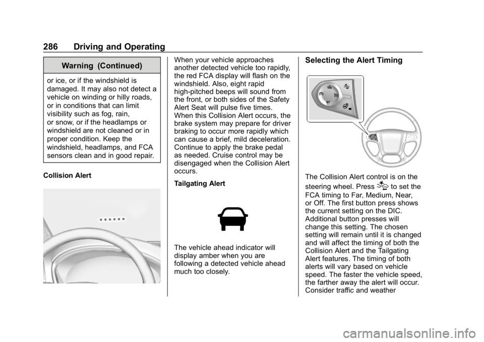 CHEVROLET SILVERADO 2018 Owners Manual Chevrolet Silverado Owner Manual (GMNA-Localizing-U.S./Canada/Mexico-
11349200) - 2018 - CRC - 2/27/18
286 Driving and Operating
Warning (Continued)
or ice, or if the windshield is
damaged. It may als CHEVROLET SILVERADO 2018 Owners Manual Chevrolet Silverado Owner Manual (GMNA-Localizing-U.S./Canada/Mexico-
11349200) - 2018 - CRC - 2/27/18
286 Driving and Operating
Warning (Continued)
or ice, or if the windshield is
damaged. It may als