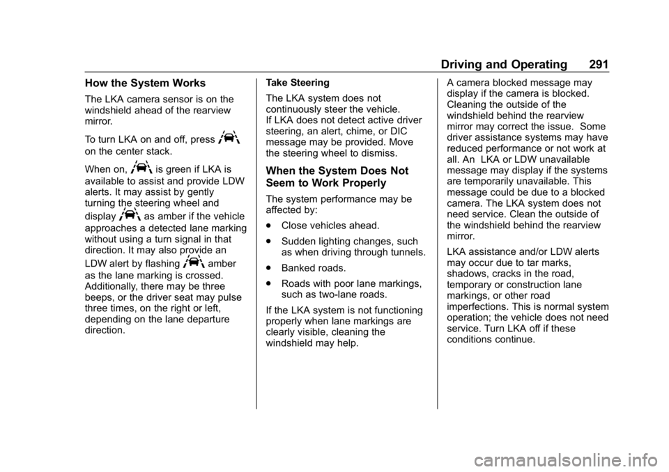 CHEVROLET SILVERADO 2018 Owners Manual Chevrolet Silverado Owner Manual (GMNA-Localizing-U.S./Canada/Mexico-
11349200) - 2018 - CRC - 2/27/18
Driving and Operating 291
How the System Works
The LKA camera sensor is on the
windshield ahead o CHEVROLET SILVERADO 2018 Owners Manual Chevrolet Silverado Owner Manual (GMNA-Localizing-U.S./Canada/Mexico-
11349200) - 2018 - CRC - 2/27/18
Driving and Operating 291
How the System Works
The LKA camera sensor is on the
windshield ahead o