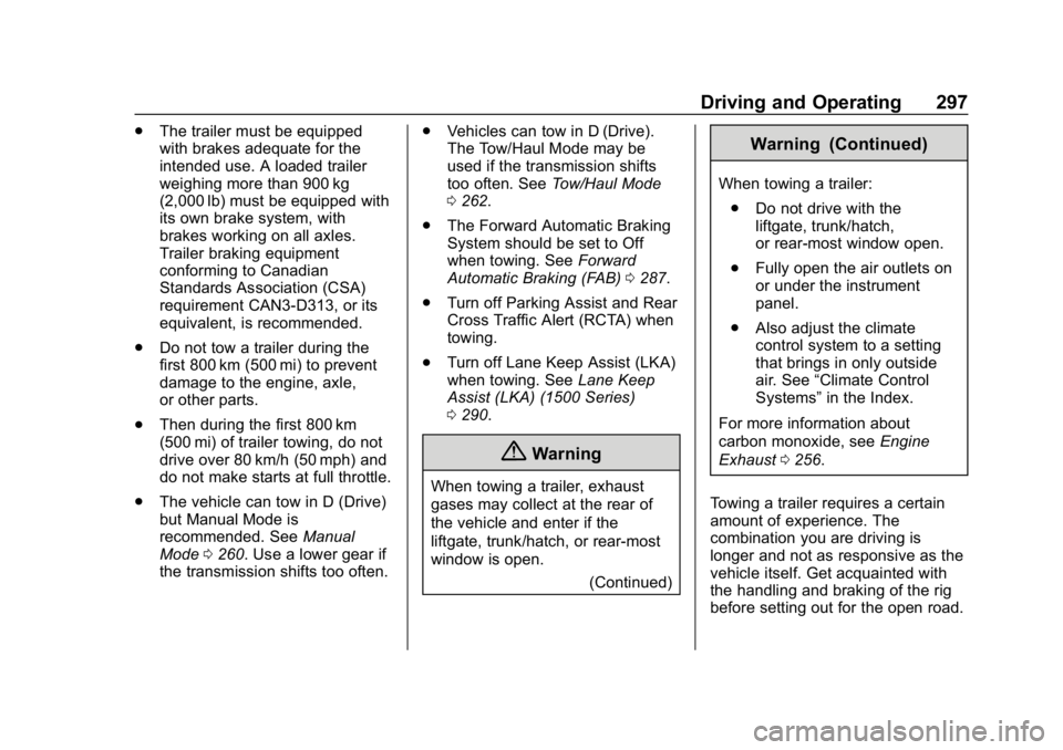CHEVROLET SILVERADO 2018 Owners Manual Chevrolet Silverado Owner Manual (GMNA-Localizing-U.S./Canada/Mexico-
11349200) - 2018 - CRC - 2/27/18
Driving and Operating 297
.The trailer must be equipped
with brakes adequate for the
intended use CHEVROLET SILVERADO 2018 Owners Manual Chevrolet Silverado Owner Manual (GMNA-Localizing-U.S./Canada/Mexico-
11349200) - 2018 - CRC - 2/27/18
Driving and Operating 297
.The trailer must be equipped
with brakes adequate for the
intended use