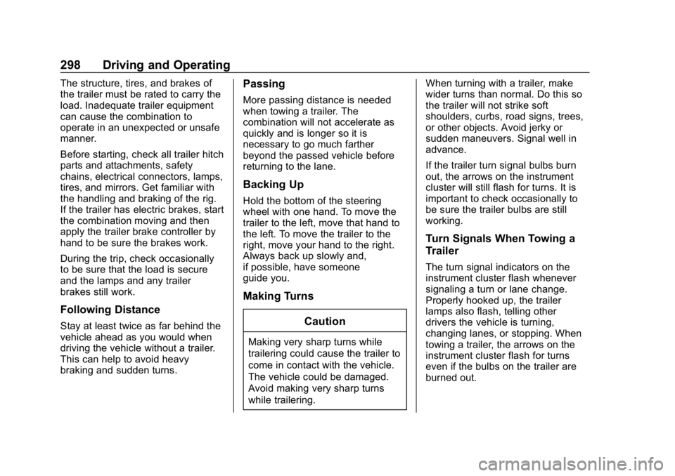 CHEVROLET SILVERADO 2018 Owners Manual Chevrolet Silverado Owner Manual (GMNA-Localizing-U.S./Canada/Mexico-
11349200) - 2018 - CRC - 2/27/18
298 Driving and Operating
The structure, tires, and brakes of
the trailer must be rated to carry CHEVROLET SILVERADO 2018 Owners Manual Chevrolet Silverado Owner Manual (GMNA-Localizing-U.S./Canada/Mexico-
11349200) - 2018 - CRC - 2/27/18
298 Driving and Operating
The structure, tires, and brakes of
the trailer must be rated to carry