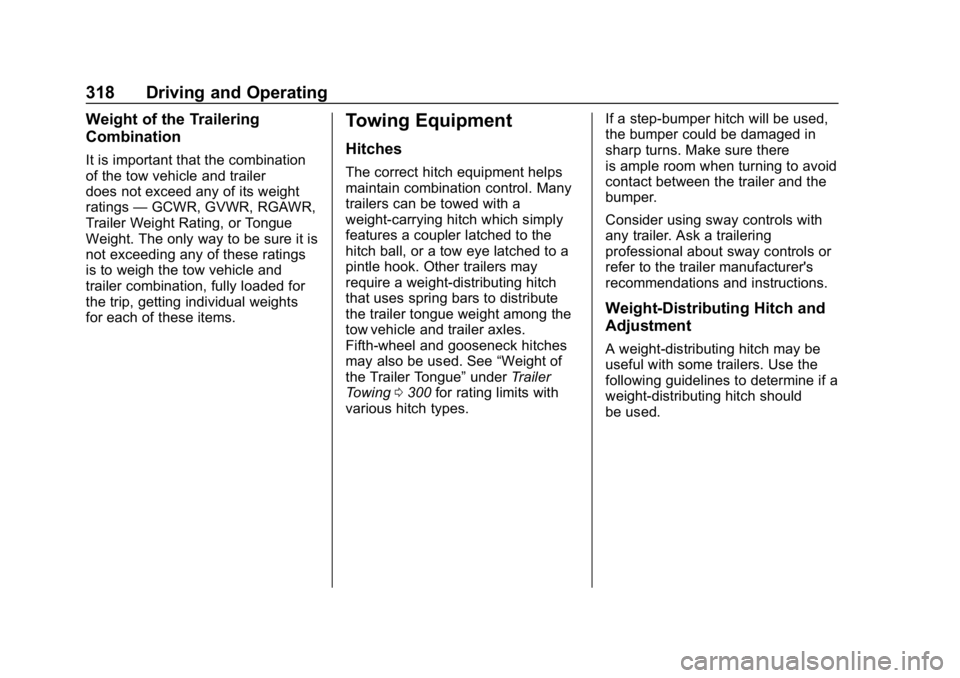 CHEVROLET SILVERADO 2018 Owners Manual Chevrolet Silverado Owner Manual (GMNA-Localizing-U.S./Canada/Mexico-
11349200) - 2018 - CRC - 2/27/18
318 Driving and Operating
Weight of the Trailering
Combination
It is important that the combinati CHEVROLET SILVERADO 2018 Owners Manual Chevrolet Silverado Owner Manual (GMNA-Localizing-U.S./Canada/Mexico-
11349200) - 2018 - CRC - 2/27/18
318 Driving and Operating
Weight of the Trailering
Combination
It is important that the combinati