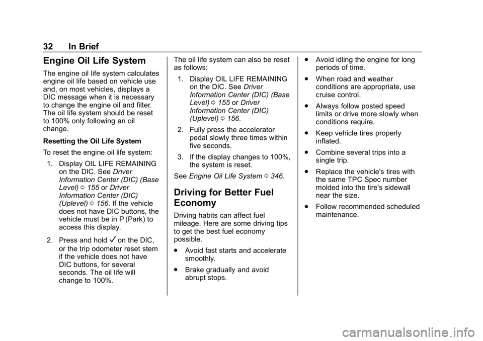 CHEVROLET SILVERADO 2018 Owners Guide Chevrolet Silverado Owner Manual (GMNA-Localizing-U.S./Canada/Mexico-
11349200) - 2018 - CRC - 2/27/18
32 In Brief
Engine Oil Life System
The engine oil life system calculates
engine oil life based on CHEVROLET SILVERADO 2018 Owners Guide Chevrolet Silverado Owner Manual (GMNA-Localizing-U.S./Canada/Mexico-
11349200) - 2018 - CRC - 2/27/18
32 In Brief
Engine Oil Life System
The engine oil life system calculates
engine oil life based on