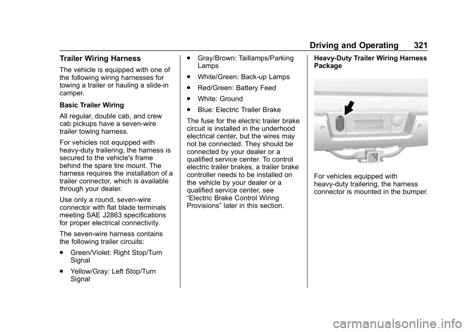 CHEVROLET SILVERADO 2018 Owners Manual Chevrolet Silverado Owner Manual (GMNA-Localizing-U.S./Canada/Mexico-
11349200) - 2018 - CRC - 2/27/18
Driving and Operating 321
Trailer Wiring Harness
The vehicle is equipped with one of
the followin CHEVROLET SILVERADO 2018 Owners Manual Chevrolet Silverado Owner Manual (GMNA-Localizing-U.S./Canada/Mexico-
11349200) - 2018 - CRC - 2/27/18
Driving and Operating 321
Trailer Wiring Harness
The vehicle is equipped with one of
the followin