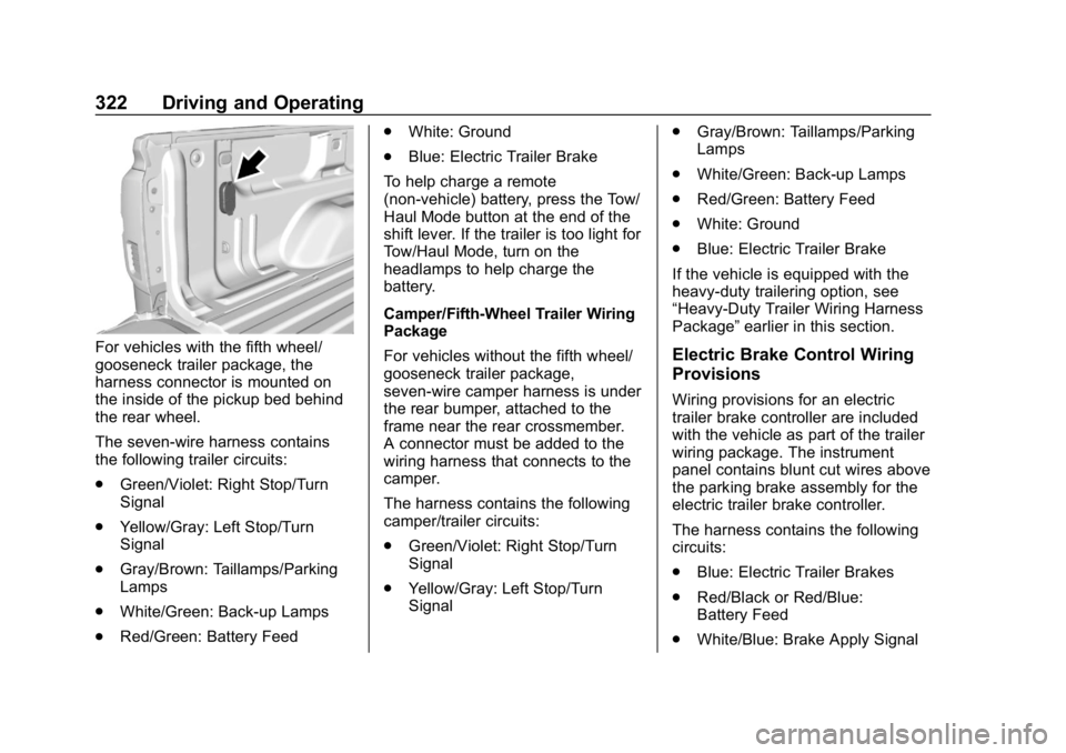 CHEVROLET SILVERADO 2018 Owners Manual Chevrolet Silverado Owner Manual (GMNA-Localizing-U.S./Canada/Mexico-
11349200) - 2018 - CRC - 2/27/18
322 Driving and Operating
For vehicles with the fifth wheel/
gooseneck trailer package, the
harne CHEVROLET SILVERADO 2018 Owners Manual Chevrolet Silverado Owner Manual (GMNA-Localizing-U.S./Canada/Mexico-
11349200) - 2018 - CRC - 2/27/18
322 Driving and Operating
For vehicles with the fifth wheel/
gooseneck trailer package, the
harne
