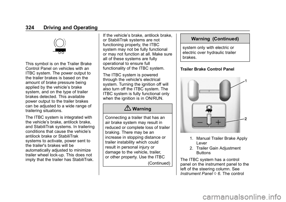 CHEVROLET SILVERADO 2018 Owners Manual Chevrolet Silverado Owner Manual (GMNA-Localizing-U.S./Canada/Mexico-
11349200) - 2018 - CRC - 2/27/18
324 Driving and Operating
This symbol is on the Trailer Brake
Control Panel on vehicles with an
I CHEVROLET SILVERADO 2018 Owners Manual Chevrolet Silverado Owner Manual (GMNA-Localizing-U.S./Canada/Mexico-
11349200) - 2018 - CRC - 2/27/18
324 Driving and Operating
This symbol is on the Trailer Brake
Control Panel on vehicles with an
I