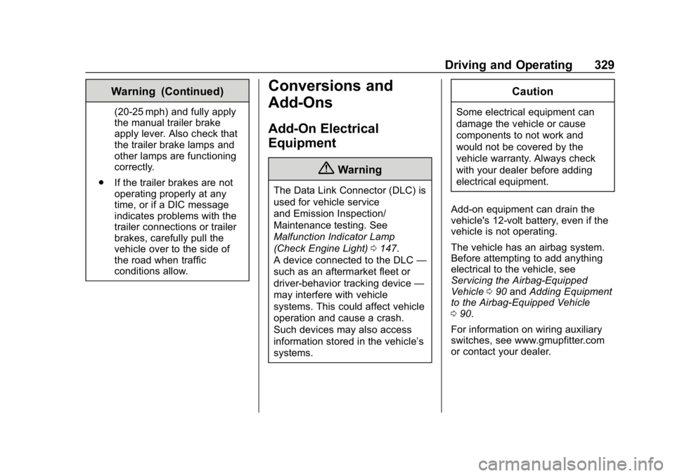 CHEVROLET SILVERADO 2018 Owners Manual Chevrolet Silverado Owner Manual (GMNA-Localizing-U.S./Canada/Mexico-
11349200) - 2018 - CRC - 2/27/18
Driving and Operating 329
Warning (Continued)
(20-25 mph) and fully apply
the manual trailer brak CHEVROLET SILVERADO 2018 Owners Manual Chevrolet Silverado Owner Manual (GMNA-Localizing-U.S./Canada/Mexico-
11349200) - 2018 - CRC - 2/27/18
Driving and Operating 329
Warning (Continued)
(20-25 mph) and fully apply
the manual trailer brak