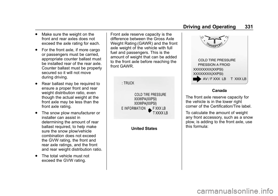 CHEVROLET SILVERADO 2018 Owners Manual Chevrolet Silverado Owner Manual (GMNA-Localizing-U.S./Canada/Mexico-
11349200) - 2018 - CRC - 2/27/18
Driving and Operating 331
.Make sure the weight on the
front and rear axles does not
exceed the a CHEVROLET SILVERADO 2018 Owners Manual Chevrolet Silverado Owner Manual (GMNA-Localizing-U.S./Canada/Mexico-
11349200) - 2018 - CRC - 2/27/18
Driving and Operating 331
.Make sure the weight on the
front and rear axles does not
exceed the a