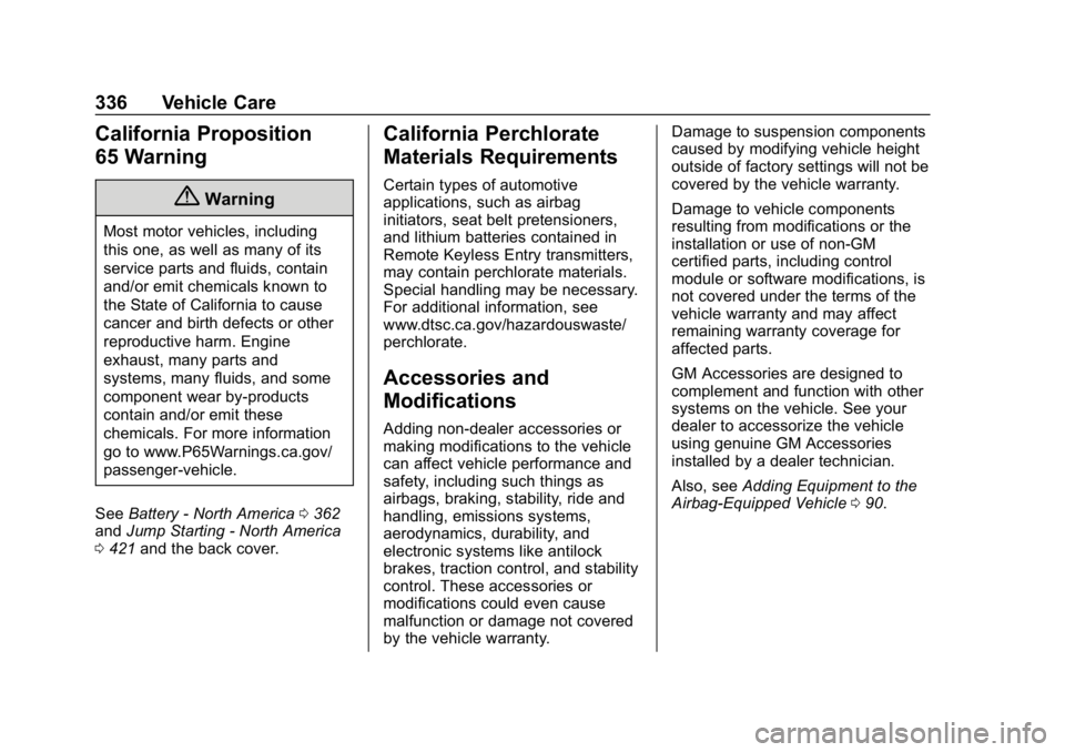 CHEVROLET SILVERADO 2018 Owners Manual Chevrolet Silverado Owner Manual (GMNA-Localizing-U.S./Canada/Mexico-
11349200) - 2018 - CRC - 2/27/18
336 Vehicle Care
California Proposition
65 Warning
{Warning
Most motor vehicles, including
this o CHEVROLET SILVERADO 2018 Owners Manual Chevrolet Silverado Owner Manual (GMNA-Localizing-U.S./Canada/Mexico-
11349200) - 2018 - CRC - 2/27/18
336 Vehicle Care
California Proposition
65 Warning
{Warning
Most motor vehicles, including
this o