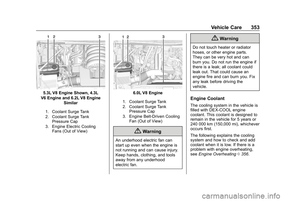 CHEVROLET SILVERADO 2018  Owners Manual Chevrolet Silverado Owner Manual (GMNA-Localizing-U.S./Canada/Mexico-
11349200) - 2018 - CRC - 2/27/18
Vehicle Care 353
5.3L V8 Engine Shown, 4.3L
V6 Engine and 6.2L V8 Engine Similar
1. Coolant Surge