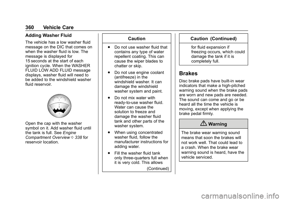 CHEVROLET SILVERADO 2018 Owners Manual Chevrolet Silverado Owner Manual (GMNA-Localizing-U.S./Canada/Mexico-
11349200) - 2018 - CRC - 2/27/18
360 Vehicle Care
Adding Washer Fluid
The vehicle has a low washer fluid
message on the DIC that c CHEVROLET SILVERADO 2018 Owners Manual Chevrolet Silverado Owner Manual (GMNA-Localizing-U.S./Canada/Mexico-
11349200) - 2018 - CRC - 2/27/18
360 Vehicle Care
Adding Washer Fluid
The vehicle has a low washer fluid
message on the DIC that c