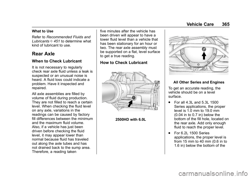 CHEVROLET SILVERADO 2018 Owners Manual Chevrolet Silverado Owner Manual (GMNA-Localizing-U.S./Canada/Mexico-
11349200) - 2018 - CRC - 2/27/18
Vehicle Care 365
What to Use
Refer toRecommended Fluids and
Lubricants 0451 to determine what
kin CHEVROLET SILVERADO 2018 Owners Manual Chevrolet Silverado Owner Manual (GMNA-Localizing-U.S./Canada/Mexico-
11349200) - 2018 - CRC - 2/27/18
Vehicle Care 365
What to Use
Refer toRecommended Fluids and
Lubricants 0451 to determine what
kin