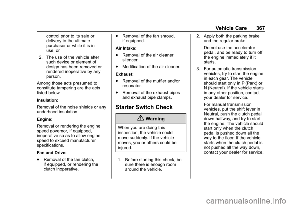 CHEVROLET SILVERADO 2018 Owners Manual Chevrolet Silverado Owner Manual (GMNA-Localizing-U.S./Canada/Mexico-
11349200) - 2018 - CRC - 2/27/18
Vehicle Care 367
control prior to its sale or
delivery to the ultimate
purchaser or while it is i CHEVROLET SILVERADO 2018 Owners Manual Chevrolet Silverado Owner Manual (GMNA-Localizing-U.S./Canada/Mexico-
11349200) - 2018 - CRC - 2/27/18
Vehicle Care 367
control prior to its sale or
delivery to the ultimate
purchaser or while it is i