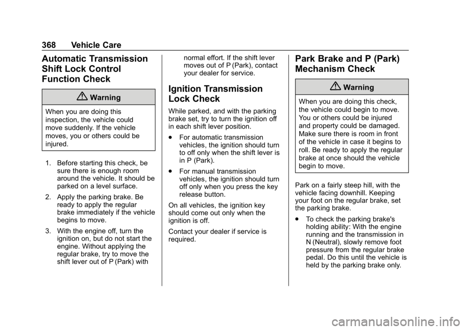 CHEVROLET SILVERADO 2018 Owners Manual Chevrolet Silverado Owner Manual (GMNA-Localizing-U.S./Canada/Mexico-
11349200) - 2018 - CRC - 2/27/18
368 Vehicle Care
Automatic Transmission
Shift Lock Control
Function Check
{Warning
When you are d CHEVROLET SILVERADO 2018 Owners Manual Chevrolet Silverado Owner Manual (GMNA-Localizing-U.S./Canada/Mexico-
11349200) - 2018 - CRC - 2/27/18
368 Vehicle Care
Automatic Transmission
Shift Lock Control
Function Check
{Warning
When you are d