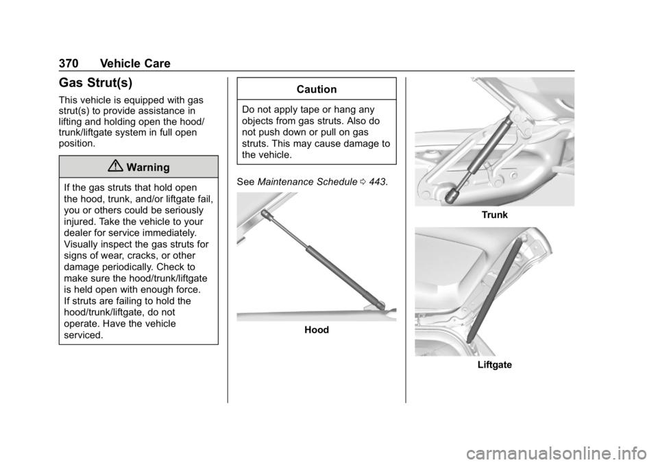 CHEVROLET SILVERADO 2018 Owners Manual Chevrolet Silverado Owner Manual (GMNA-Localizing-U.S./Canada/Mexico-
11349200) - 2018 - CRC - 2/27/18
370 Vehicle Care
Gas Strut(s)
This vehicle is equipped with gas
strut(s) to provide assistance in CHEVROLET SILVERADO 2018 Owners Manual Chevrolet Silverado Owner Manual (GMNA-Localizing-U.S./Canada/Mexico-
11349200) - 2018 - CRC - 2/27/18
370 Vehicle Care
Gas Strut(s)
This vehicle is equipped with gas
strut(s) to provide assistance in