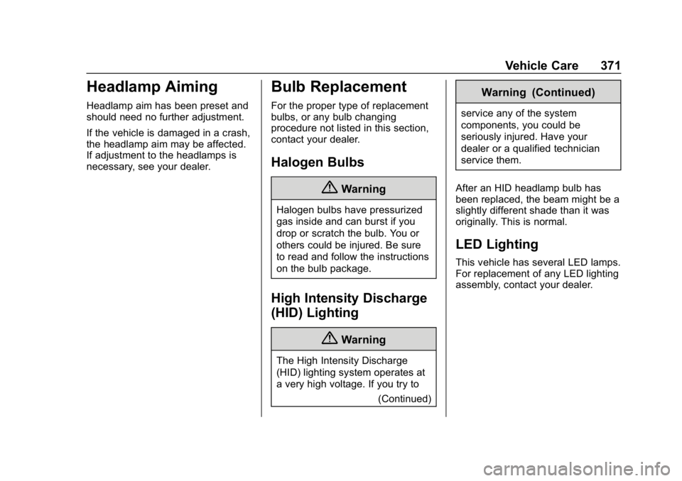 CHEVROLET SILVERADO 2018 Owners Manual Chevrolet Silverado Owner Manual (GMNA-Localizing-U.S./Canada/Mexico-
11349200) - 2018 - CRC - 2/27/18
Vehicle Care 371
Headlamp Aiming
Headlamp aim has been preset and
should need no further adjustme CHEVROLET SILVERADO 2018 Owners Manual Chevrolet Silverado Owner Manual (GMNA-Localizing-U.S./Canada/Mexico-
11349200) - 2018 - CRC - 2/27/18
Vehicle Care 371
Headlamp Aiming
Headlamp aim has been preset and
should need no further adjustme