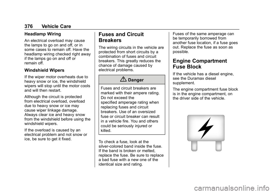 CHEVROLET SILVERADO 2018 Owners Manual Chevrolet Silverado Owner Manual (GMNA-Localizing-U.S./Canada/Mexico-
11349200) - 2018 - CRC - 2/27/18
376 Vehicle Care
Headlamp Wiring
An electrical overload may cause
the lamps to go on and off, or CHEVROLET SILVERADO 2018 Owners Manual Chevrolet Silverado Owner Manual (GMNA-Localizing-U.S./Canada/Mexico-
11349200) - 2018 - CRC - 2/27/18
376 Vehicle Care
Headlamp Wiring
An electrical overload may cause
the lamps to go on and off, or