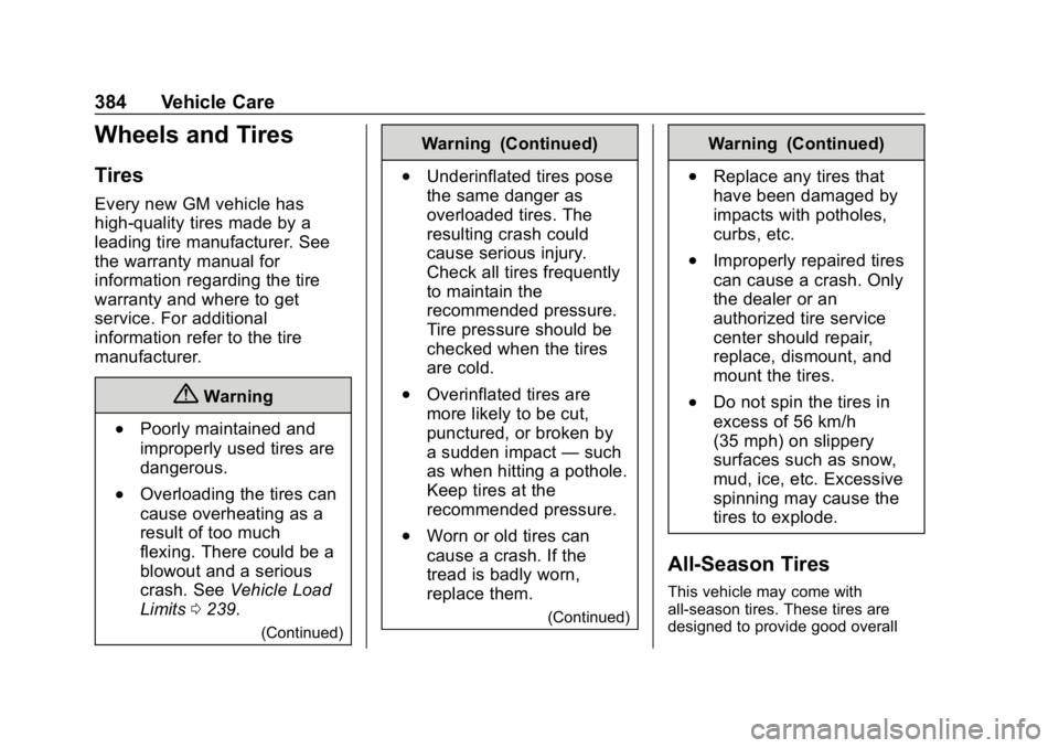 CHEVROLET SILVERADO 2018 Owners Manual Chevrolet Silverado Owner Manual (GMNA-Localizing-U.S./Canada/Mexico-
11349200) - 2018 - CRC - 2/27/18
384 Vehicle Care
Wheels and Tires
Tires
Every new GM vehicle has
high-quality tires made by a
lea CHEVROLET SILVERADO 2018 Owners Manual Chevrolet Silverado Owner Manual (GMNA-Localizing-U.S./Canada/Mexico-
11349200) - 2018 - CRC - 2/27/18
384 Vehicle Care
Wheels and Tires
Tires
Every new GM vehicle has
high-quality tires made by a
lea