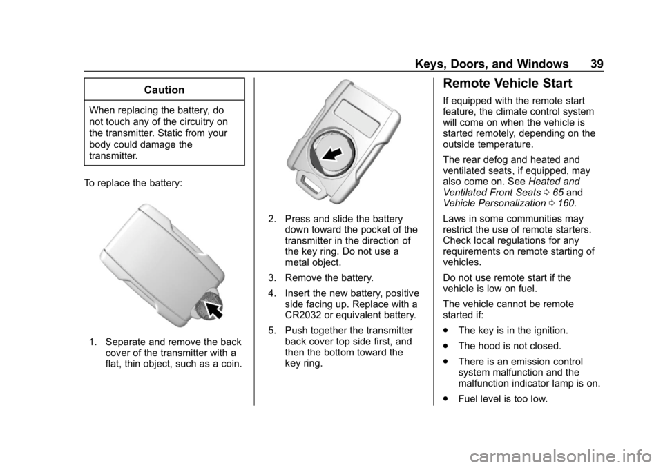 CHEVROLET SILVERADO 2018 Owners Guide Chevrolet Silverado Owner Manual (GMNA-Localizing-U.S./Canada/Mexico-
11349200) - 2018 - CRC - 2/27/18
Keys, Doors, and Windows 39
Caution
When replacing the battery, do
not touch any of the circuitry CHEVROLET SILVERADO 2018 Owners Guide Chevrolet Silverado Owner Manual (GMNA-Localizing-U.S./Canada/Mexico-
11349200) - 2018 - CRC - 2/27/18
Keys, Doors, and Windows 39
Caution
When replacing the battery, do
not touch any of the circuitry