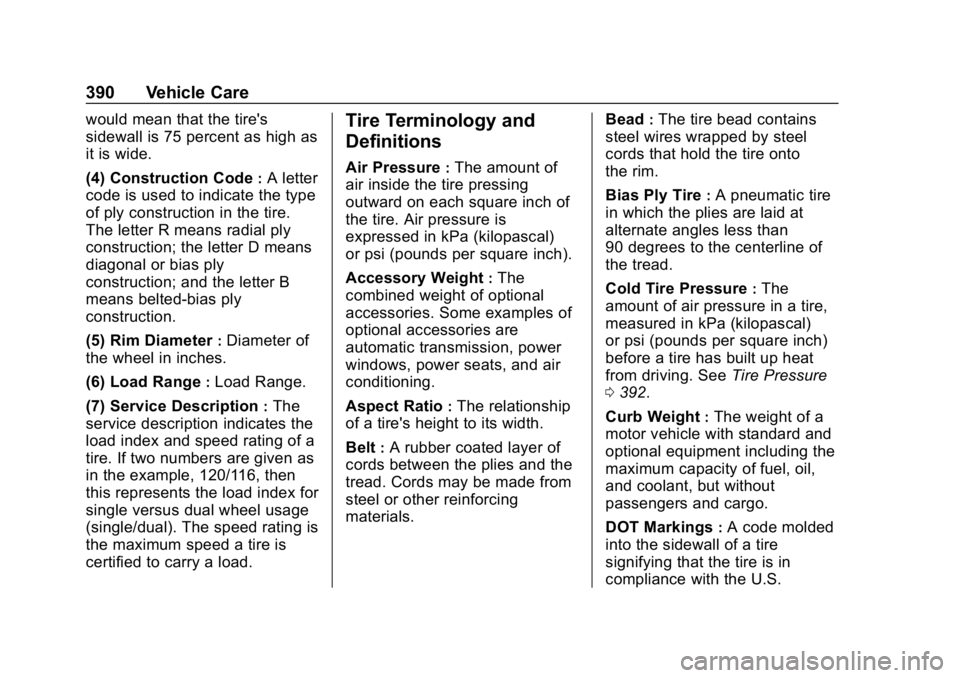 CHEVROLET SILVERADO 2018 Owners Manual Chevrolet Silverado Owner Manual (GMNA-Localizing-U.S./Canada/Mexico-
11349200) - 2018 - CRC - 2/27/18
390 Vehicle Care
would mean that the tire's
sidewall is 75 percent as high as
it is wide.
(4) CHEVROLET SILVERADO 2018 Owners Manual Chevrolet Silverado Owner Manual (GMNA-Localizing-U.S./Canada/Mexico-
11349200) - 2018 - CRC - 2/27/18
390 Vehicle Care
would mean that the tire's
sidewall is 75 percent as high as
it is wide.
(4)