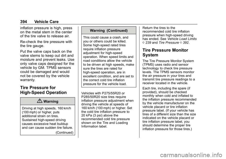 CHEVROLET SILVERADO 2018 Owners Manual Chevrolet Silverado Owner Manual (GMNA-Localizing-U.S./Canada/Mexico-
11349200) - 2018 - CRC - 2/27/18
394 Vehicle Care
inflation pressure is high, press
on the metal stem in the center
of the tire va CHEVROLET SILVERADO 2018 Owners Manual Chevrolet Silverado Owner Manual (GMNA-Localizing-U.S./Canada/Mexico-
11349200) - 2018 - CRC - 2/27/18
394 Vehicle Care
inflation pressure is high, press
on the metal stem in the center
of the tire va