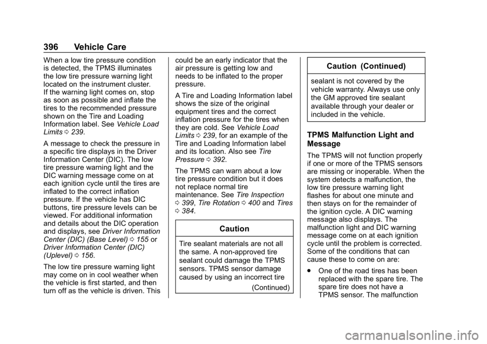 CHEVROLET SILVERADO 2018 Owners Manual Chevrolet Silverado Owner Manual (GMNA-Localizing-U.S./Canada/Mexico-
11349200) - 2018 - CRC - 2/27/18
396 Vehicle Care
When a low tire pressure condition
is detected, the TPMS illuminates
the low tir CHEVROLET SILVERADO 2018 Owners Manual Chevrolet Silverado Owner Manual (GMNA-Localizing-U.S./Canada/Mexico-
11349200) - 2018 - CRC - 2/27/18
396 Vehicle Care
When a low tire pressure condition
is detected, the TPMS illuminates
the low tir
