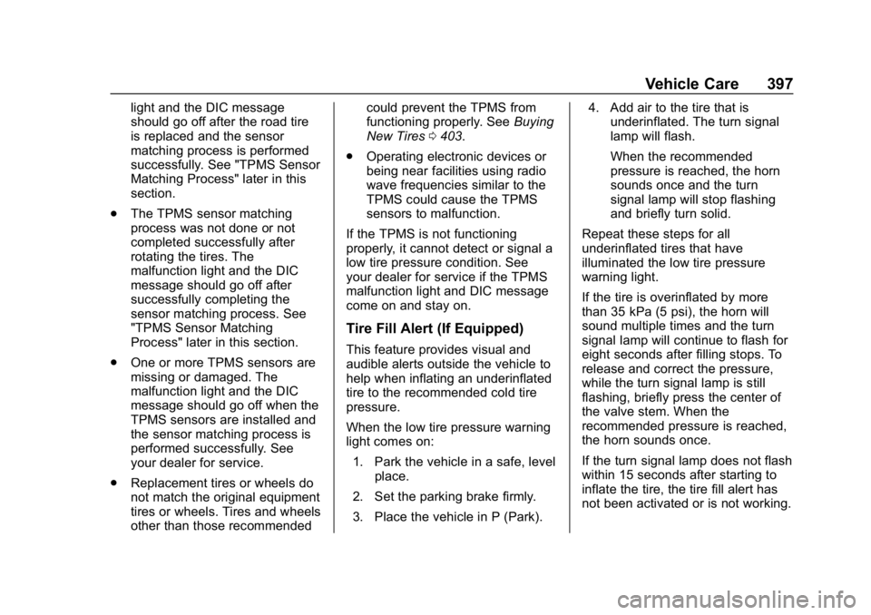 CHEVROLET SILVERADO 2018 Owners Manual Chevrolet Silverado Owner Manual (GMNA-Localizing-U.S./Canada/Mexico-
11349200) - 2018 - CRC - 2/27/18
Vehicle Care 397
light and the DIC message
should go off after the road tire
is replaced and the CHEVROLET SILVERADO 2018 Owners Manual Chevrolet Silverado Owner Manual (GMNA-Localizing-U.S./Canada/Mexico-
11349200) - 2018 - CRC - 2/27/18
Vehicle Care 397
light and the DIC message
should go off after the road tire
is replaced and the