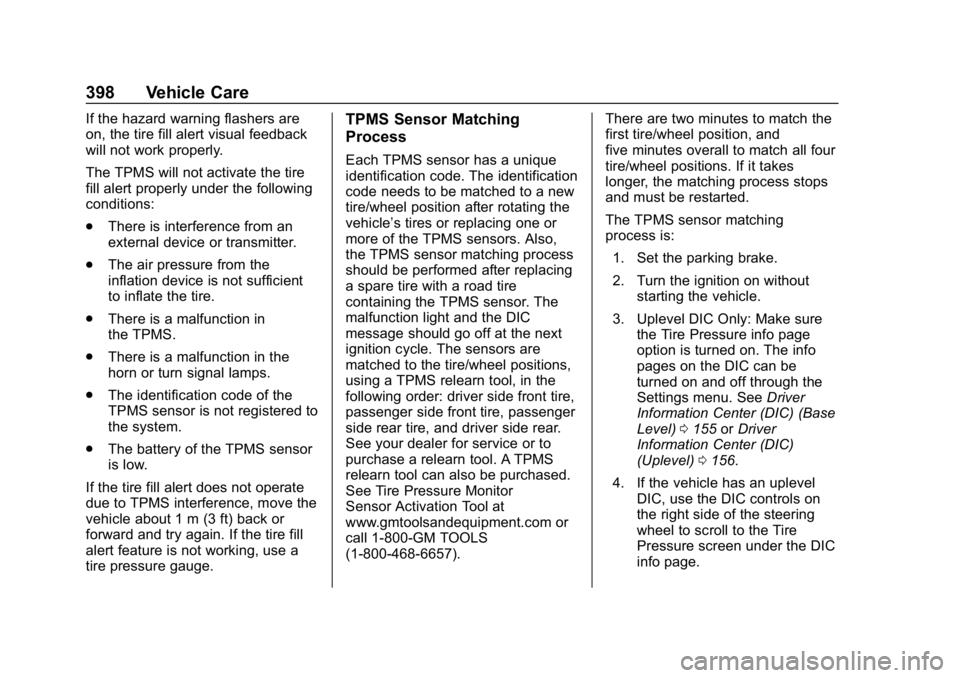 CHEVROLET SILVERADO 2018 Owners Manual Chevrolet Silverado Owner Manual (GMNA-Localizing-U.S./Canada/Mexico-
11349200) - 2018 - CRC - 2/27/18
398 Vehicle Care
If the hazard warning flashers are
on, the tire fill alert visual feedback
will CHEVROLET SILVERADO 2018 Owners Manual Chevrolet Silverado Owner Manual (GMNA-Localizing-U.S./Canada/Mexico-
11349200) - 2018 - CRC - 2/27/18
398 Vehicle Care
If the hazard warning flashers are
on, the tire fill alert visual feedback
will