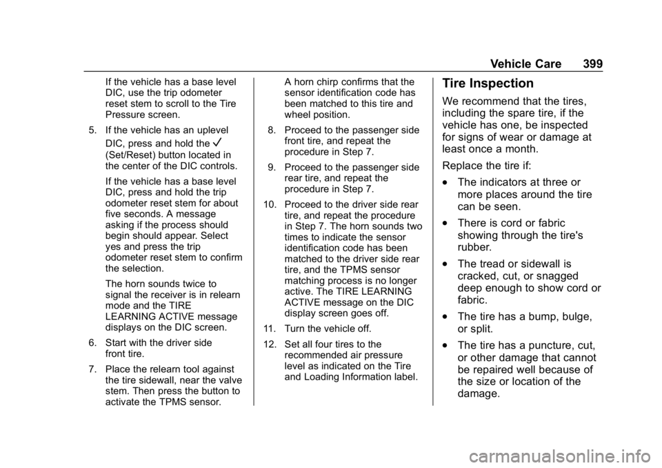 CHEVROLET SILVERADO 2018 Owners Manual Chevrolet Silverado Owner Manual (GMNA-Localizing-U.S./Canada/Mexico-
11349200) - 2018 - CRC - 2/27/18
Vehicle Care 399
If the vehicle has a base level
DIC, use the trip odometer
reset stem to scroll CHEVROLET SILVERADO 2018 Owners Manual Chevrolet Silverado Owner Manual (GMNA-Localizing-U.S./Canada/Mexico-
11349200) - 2018 - CRC - 2/27/18
Vehicle Care 399
If the vehicle has a base level
DIC, use the trip odometer
reset stem to scroll
