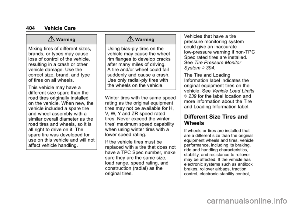 CHEVROLET SILVERADO 2018 Owners Manual Chevrolet Silverado Owner Manual (GMNA-Localizing-U.S./Canada/Mexico-
11349200) - 2018 - CRC - 2/27/18
404 Vehicle Care
{Warning
Mixing tires of different sizes,
brands, or types may cause
loss of con CHEVROLET SILVERADO 2018 Owners Manual Chevrolet Silverado Owner Manual (GMNA-Localizing-U.S./Canada/Mexico-
11349200) - 2018 - CRC - 2/27/18
404 Vehicle Care
{Warning
Mixing tires of different sizes,
brands, or types may cause
loss of con
