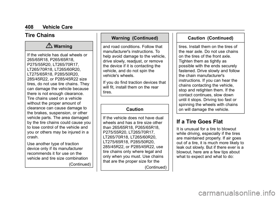 CHEVROLET SILVERADO 2018 Owners Manual Chevrolet Silverado Owner Manual (GMNA-Localizing-U.S./Canada/Mexico-
11349200) - 2018 - CRC - 2/27/18
408 Vehicle Care
Tire Chains
{Warning
If the vehicle has dual wheels or
265/65R18, P265/65R18,
P2 CHEVROLET SILVERADO 2018 Owners Manual Chevrolet Silverado Owner Manual (GMNA-Localizing-U.S./Canada/Mexico-
11349200) - 2018 - CRC - 2/27/18
408 Vehicle Care
Tire Chains
{Warning
If the vehicle has dual wheels or
265/65R18, P265/65R18,
P2