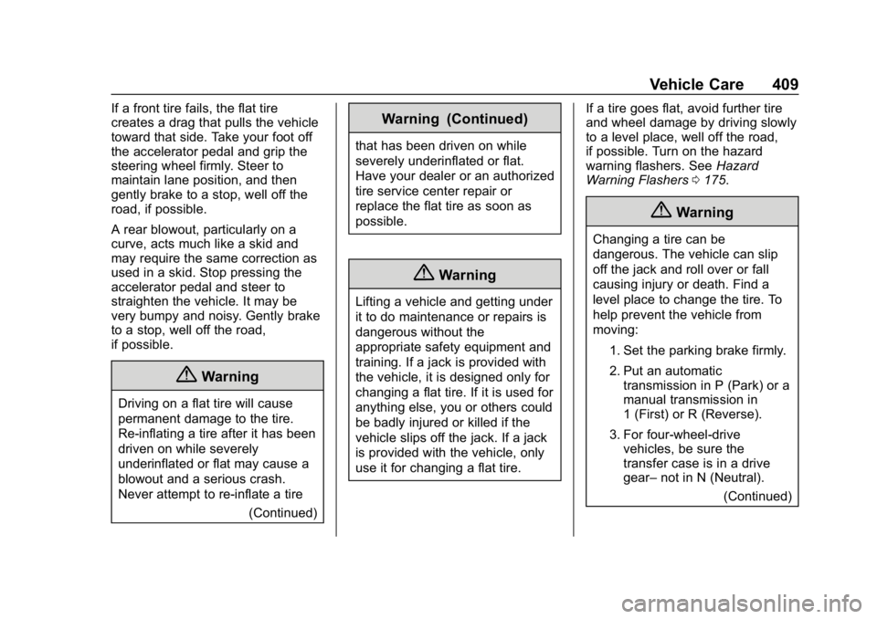 CHEVROLET SILVERADO 2018 Owners Manual Chevrolet Silverado Owner Manual (GMNA-Localizing-U.S./Canada/Mexico-
11349200) - 2018 - CRC - 2/27/18
Vehicle Care 409
If a front tire fails, the flat tire
creates a drag that pulls the vehicle
towar CHEVROLET SILVERADO 2018 Owners Manual Chevrolet Silverado Owner Manual (GMNA-Localizing-U.S./Canada/Mexico-
11349200) - 2018 - CRC - 2/27/18
Vehicle Care 409
If a front tire fails, the flat tire
creates a drag that pulls the vehicle
towar