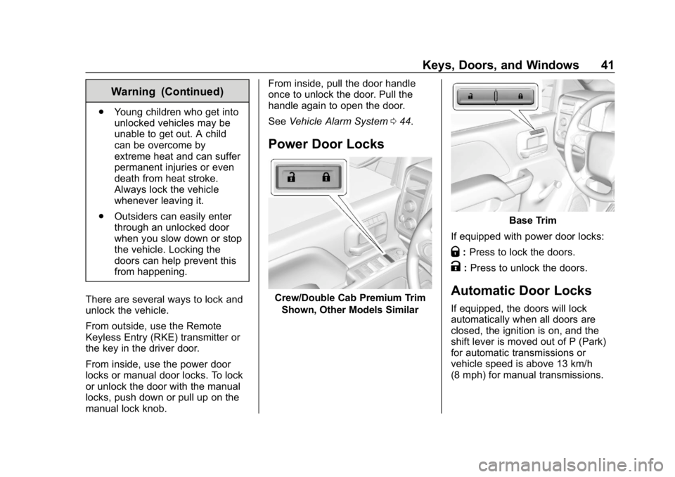 CHEVROLET SILVERADO 2018 Service Manual Chevrolet Silverado Owner Manual (GMNA-Localizing-U.S./Canada/Mexico-
11349200) - 2018 - CRC - 2/27/18
Keys, Doors, and Windows 41
Warning (Continued)
.Young children who get into
unlocked vehicles ma CHEVROLET SILVERADO 2018 Service Manual Chevrolet Silverado Owner Manual (GMNA-Localizing-U.S./Canada/Mexico-
11349200) - 2018 - CRC - 2/27/18
Keys, Doors, and Windows 41
Warning (Continued)
.Young children who get into
unlocked vehicles ma
