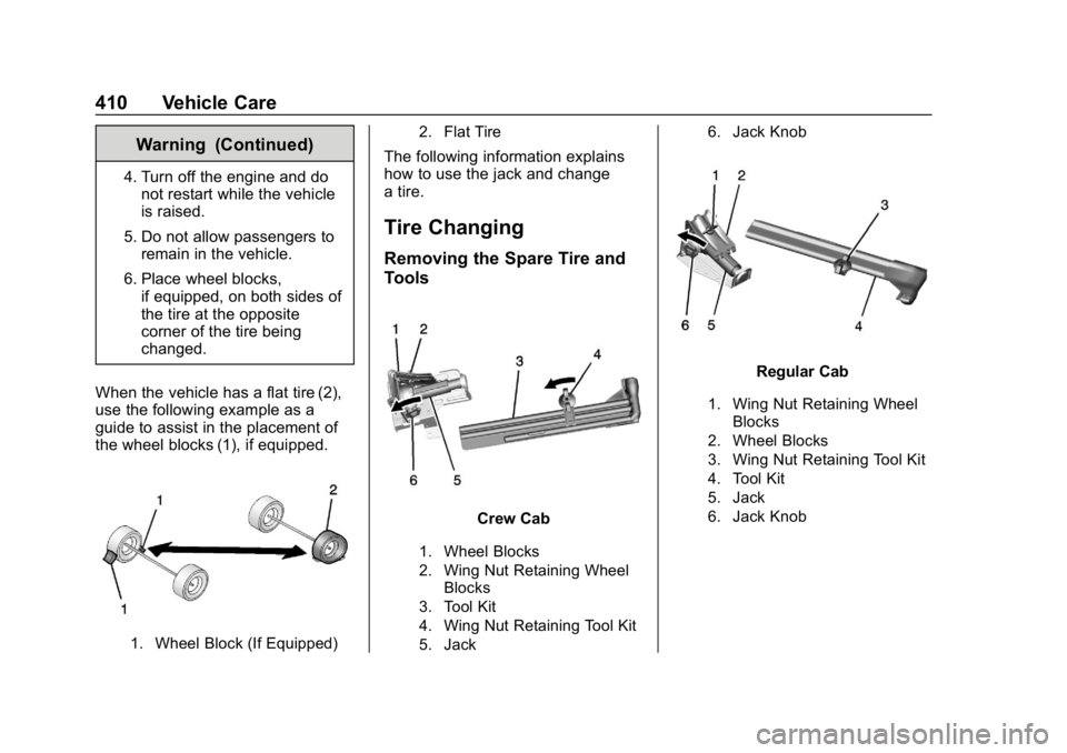 CHEVROLET SILVERADO 2018 Owners Manual Chevrolet Silverado Owner Manual (GMNA-Localizing-U.S./Canada/Mexico-
11349200) - 2018 - CRC - 2/27/18
410 Vehicle Care
Warning (Continued)
4. Turn off the engine and donot restart while the vehicle
i CHEVROLET SILVERADO 2018 Owners Manual Chevrolet Silverado Owner Manual (GMNA-Localizing-U.S./Canada/Mexico-
11349200) - 2018 - CRC - 2/27/18
410 Vehicle Care
Warning (Continued)
4. Turn off the engine and donot restart while the vehicle
i